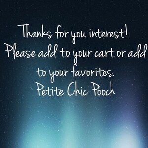 May include: A dark blue and purple gradient background with white text that reads: Thanks for you interest! Please add to your cart or add to your favorites. Petite Chic Pooch. The text is written in a simple, clean, white sans-serif font style.