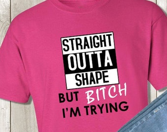 Womens Straight Outta Shape But Bitch I'm Trying Fitness Women T-Shirt Womens Straight Outta Shape But Bitch I'm Trying Fitness Women T-Shirt