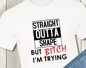 Womens Straight Outta Shape But Bitch I'm Trying Fitness Women T-Shirt Womens Straight Outta Shape But Bitch I'm Trying Fitness Women T-Shirt