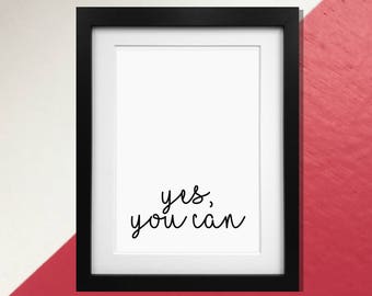 Inspirational Quote Print - "Yes, you can"  | Home Decor Poster  | Best Friend Gift