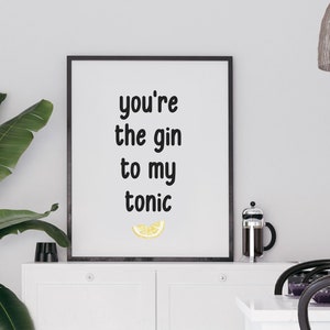 You're the Gin to my Tonic Print | Gin Gifts | Kitchen Decor | Kitchen Art | Kitchen Wall Art  | Gin Gift for her