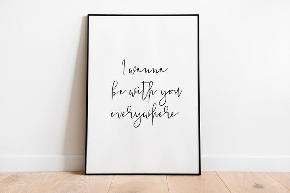 I Wanna Be With You Everywhere Lyrics Print Unique Gifts for