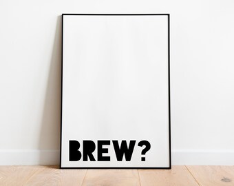 Brew? Poster | Monochrome Wall Art Print | Black & White Printable Wall Art | Kitchen Wall Art | Hallway Wall Art | Northern Slang Print