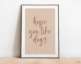 Hope you like dogs Print | Dog Wall Art | Dog Quotes Poster | Beige wall art