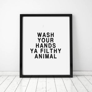 Instant Download Wash Your Hands Ya Filthy Animal Print | Bathroom Poster Sign | Wash Your Hands Sign