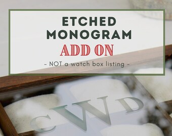 Etched Monogram - ADD ON - Watch Box
