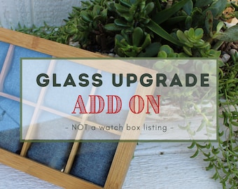 Glass Upgrade - ADD ON - Watch Box - Watch Storage