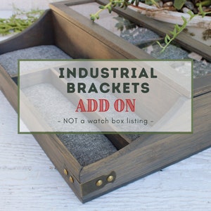 Industrial Brackets - ADD ON - Watch Box