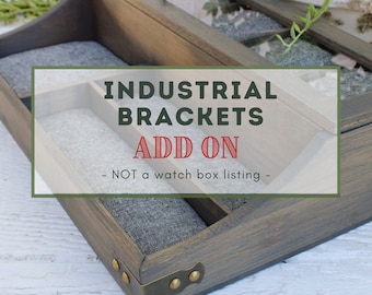 Industrial Brackets - ADD ON - Watch Box