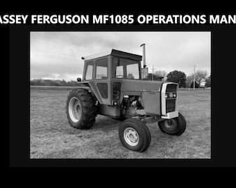 May include: Black and white image of a Massey Ferguson MF1085 tractor. The tractor has a cab, large rear tires, and smaller front tires. The text "MASSEY FERGUSON MF1085 OPERATIONS MANUAL" is at the top of the image.