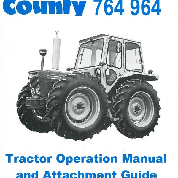 COUNTY TRACTOR 764 964 Operations Manual - 100pgs with County Tractor Maintenance and Attachment Guide