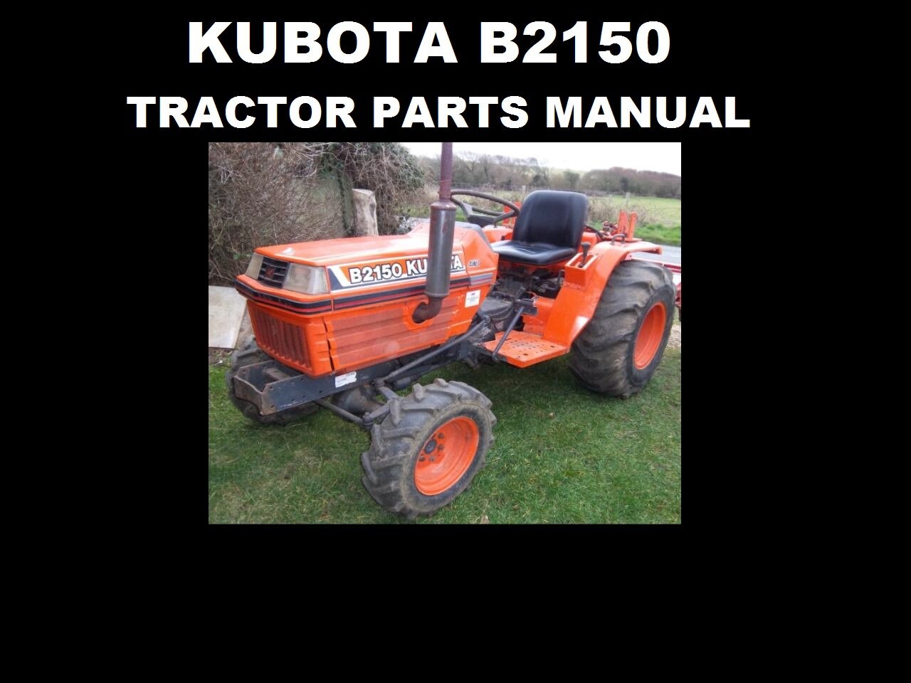 KUBOTA B2150 Tractor Parts Manual -580pgs with Exploded Diagrams & Part Numbers for B-2150 Diesel Tractor Service and Repair