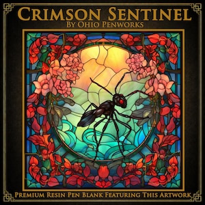 May include: A square graphic featuring the text CRIMSON SENTINEL BY OHIO PENWORKS at the top and PREMIUM RESIN PEN BLANK FEATURING THIS ARTWORK at the bottom. The center displays a black ant with red eyes against a stained glass background.