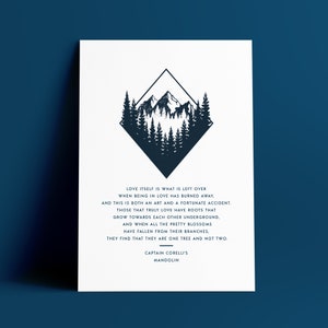 May include: A black and white illustration of a mountain range with trees in front of it. The image is in a diamond shape. The text below the image reads "Love itself is what is left over when being in love has burned away, and this is both an art and a fortunate accident. Those that truly love have roots that grow towards each other underground, and when all the pretty blossoms have fallen from their branches, they find that they are one tree and not two. Captain Corelli's Mandolin."
