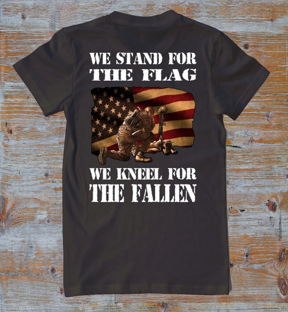 We Stand For The Flag We Kneel For The Fallen Veteran Shirts We Stand For The Flag We Kneel For The Fallen Veteran Shirts