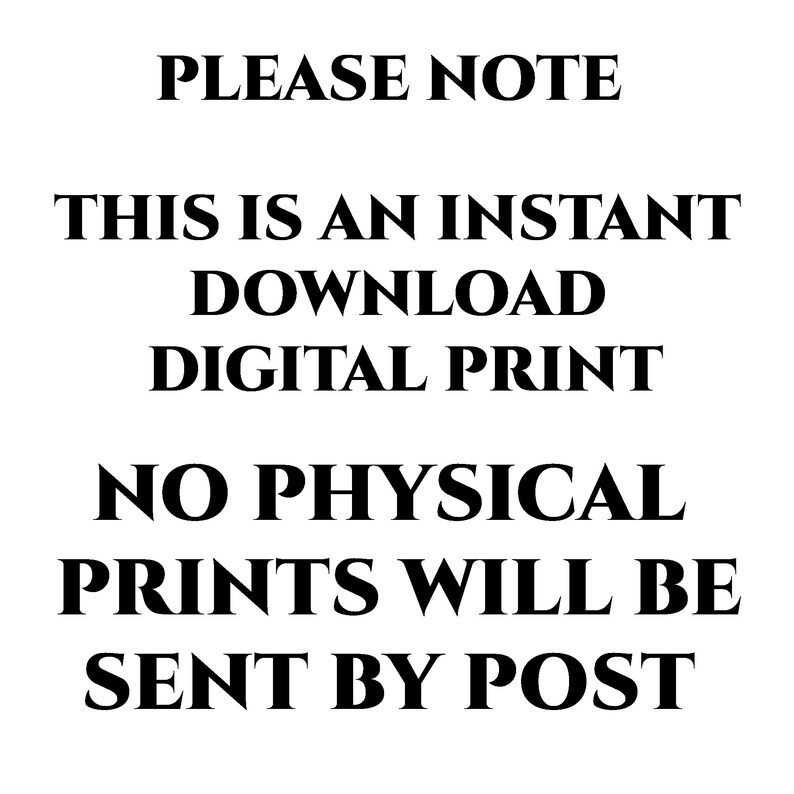 以下が含まれることがあります： 白い背景に黒い文字で「PLEASE NOTE THIS IS AN INSTANT DOWNLOAD DIGITAL PRINT NO PHYSICAL PRINTS WILL BE SENT BY POST」と書かれたデジタル画像。このテキストは、製品の形式に関する明確な通知として機能します。