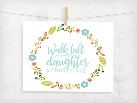 Walk tall you're a daughter a child of God floral digital | Etsy