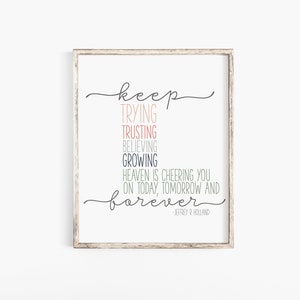 Keep trying trusting believing growing digital print / Jeffrey R Holland quote print / Keep trying Printable / LDS printable