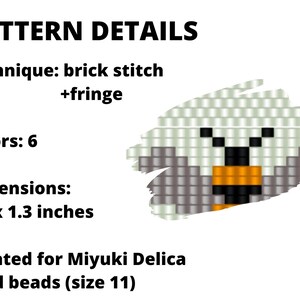 May include: A beading pattern for a small bird with a black and orange beak. The pattern is 3.8 inches by 1.3 inches and uses 6 colors of Miyuki Delica seed beads (size 11). The technique is brick stitch with fringe.