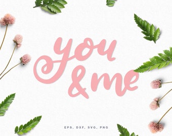 SVG cut file "You & Me" hand lettering piece for use with Silhouette Cameo or Cricut in svg, png, dxf, eps file formats