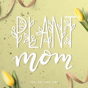 Arquivo de corte Plant Mom (svg dxf png eps) para Silhouette, Cricut, scrapbooking, criação de cartão, arquivo svg com letras manuais para amantes de plantas