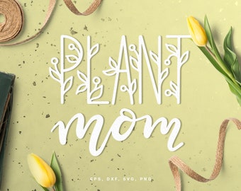 Plant Mom cut file (svg dxf png eps) for Silhouette, Cricut, scrapbooking, card making, hand lettering svg file for plant lovers