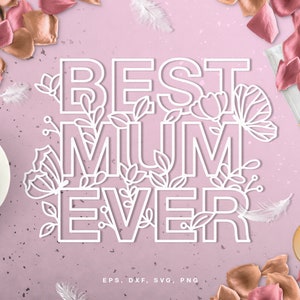 May include: White outline of the text "Best Mum Ever" with floral designs around the letters on a pink background.