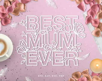 Mother's Day Cut file Best Mum Ever (svg dxf png eps) for Silhouette, Cricut, scrapbooking, card making, mothers day svg, best mum svg file