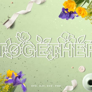 May include: A white cut-out design spells "TOGETHER" with floral and leaf accents, set against a light green speckled background. Yellow roses, purple irises, and other flowers and ribbons are arranged around the text. Small buttons and vases are also present.