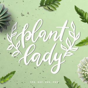 Plant Lady cut file (svg dxf png eps) pour Silhouette, Cricut, scrapbooking, card making, hand lettering svg file pour les amateurs de plantes