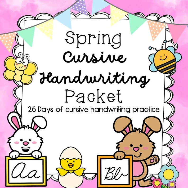 May include: A pink and white Spring Cursive Handwriting Packet with cartoon bunnies, a chick, and a bee. The packet includes 26 days of cursive handwriting practice. The title is in black cursive font.