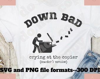 Down Bad Teacher SVG PNG: Crying at the Copier (Digital File)