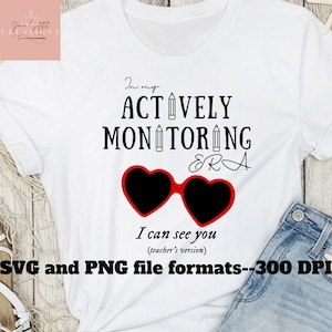 May include: White t-shirt with black text that reads "In my ACTIVELY MONITORING ERA" with a pair of red heart-shaped sunglasses and the text "I can see you (teacher's version)".