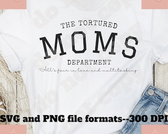 Tortured Moms Department SVG PNG: Mom Era Design (Digital File)