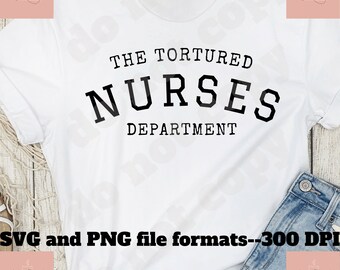 Tortured Nurses Department SVG PNG Files: Nurse Gift (Digital Download)