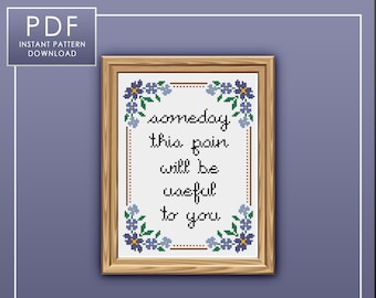 PDF ONLY Someday This Pain Will Be Useful to You Modern Cross Stitch Template Pattern Instant PDF Download