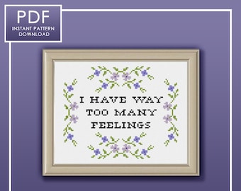 PDF ONLY I Have Way Too Many Feelings Modern Subversive Cross Stitch Template Pattern Instant PDF Download