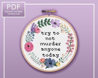 PDF ONLY Try to Not Murder Anyone Today Modern Subversive Cross Stitch Template Pattern Instant PDF Download