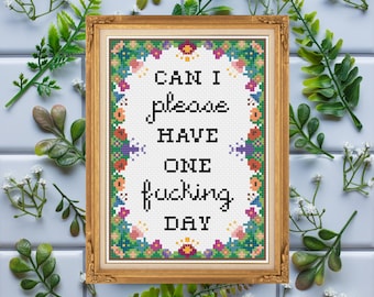 Can I Please Have One Fucking Day / Snarky Funny Modern Pattern / Cross Stitch Template Pattern (PDF Download)