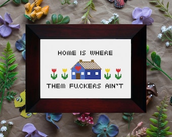 Home is Where Them F*ckers Ain't  / Modern Funny Quote / Cross Stitch Template Pattern  (PDF Download)