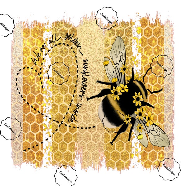 ready to press heat transfer sublimation design / were all golden sunflowers inside / bee / stay gold / brush strokes / honeycomb