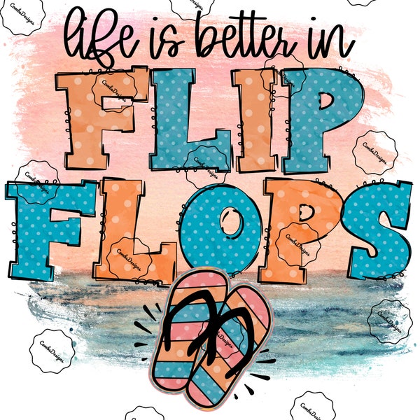 ready to press heat transfer sublimation design / life is better in flip flops / summer / spring / doodle font