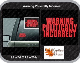 Warning Politically Incorrect Decal Window Sticker