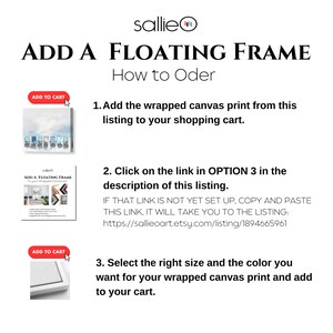 May include: White graphic with instructions on how to order a floating frame for a wrapped canvas print. The text includes steps to add the print to the cart, click a link, and select size and color.
