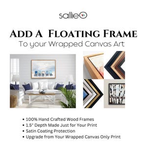 May include: Add a floating frame to your wrapped canvas art.  The frame is made of 100% hand-crafted wood and has a 1.5-inch depth.  The frame is available in a variety of colors and finishes.  The frame is shown with a canvas print of a beach scene.