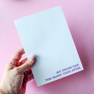 My Brain Has Too Many Tabs Open Notepad | 5"x7" Notepad, College Gift, Coworker, Funny Stationery, New Mom, Graduation Gift, Funny Notepad
