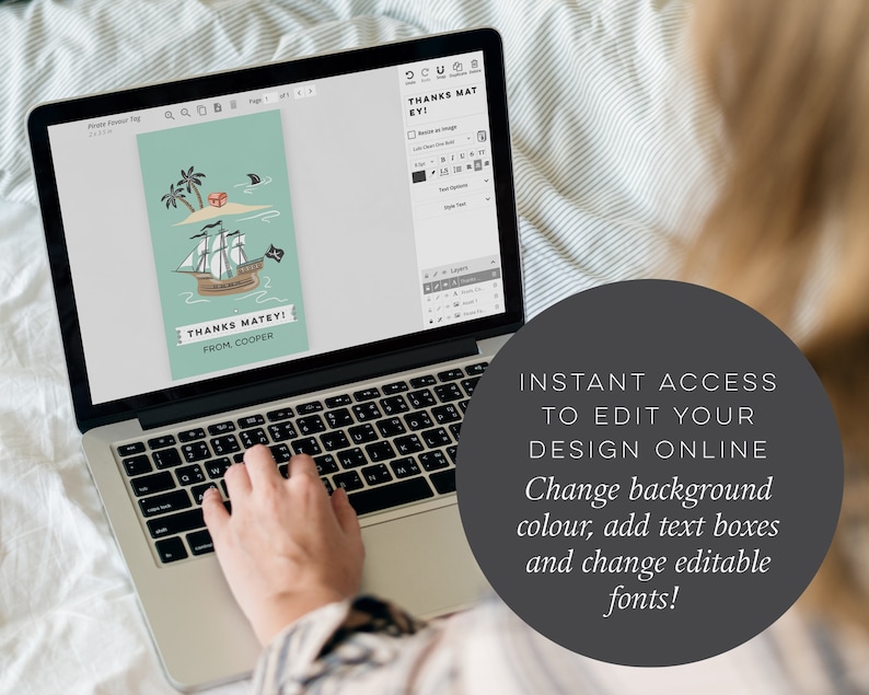 May include: A laptop screen shows a digital design of a pirate ship on a turquoise background with the text "THANKS MATEY! FROM COOPER". The text "INSTANT ACCESS TO EDIT YOUR DESIGN ONLINE" is displayed on a gray circle in the lower right corner of the image. The text below the circle reads "Change background colour, add text boxes and change editable fonts!"