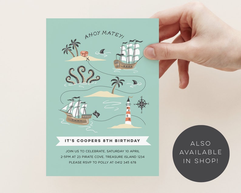 May include: Ahoy Matey! A light blue invitation with a pirate map design. The map features a treasure chest, an octopus, a lighthouse, a compass, and two ships. The text on the invitation reads "It's Cooper's 8th Birthday" and includes details for the party. The text "Also Available in Shop!" is in a circle at the bottom right corner.
