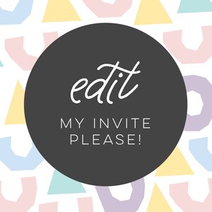 Please edit my invitation for me - add on for any of my editable invitations