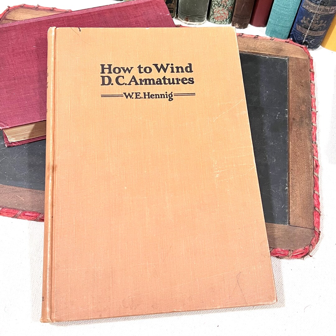 How to Wind D.C. Armatures Antique 1928 Book W.E. Hennig the Bruce